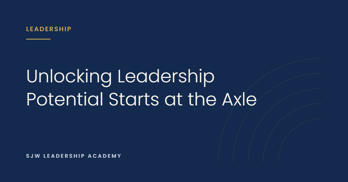 Unlocking Leadership Potential Starts at the Axle